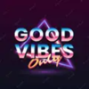 Good Vibes Only